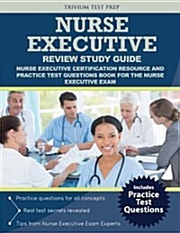 Nurse Executive Review Study Guide: Nurse Executive Certification Resource and Practice Test Questions Book for the Nurse Executive Exam (Paperback)