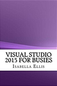 Visual Studio 2015 for Busies (Paperback)