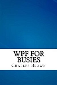 Wpf for Busies (Paperback)