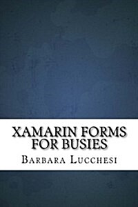 Xamarin Forms for Busies (Paperback)