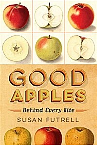 Good Apples: Behind Every Bite (Paperback)