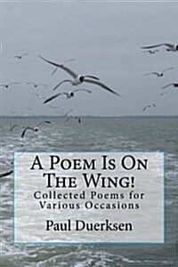 A Poem Is on the Wing!: Collected Poems for Various Occasions (Paperback)