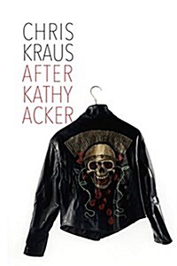 After Kathy Acker: A Literary Biography (Hardcover)