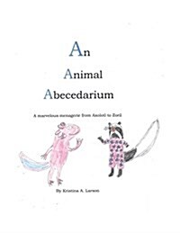 An Animal Abecedarium: A Marvelous Menagerie from Axolotl to Zoril (Paperback)