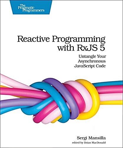 Reactive Programming with Rxjs 5: Untangle Your Asynchronous JavaScript Code (Paperback)