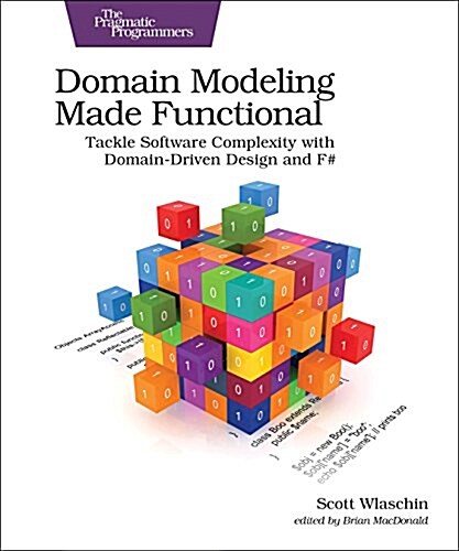 Domain Modeling Made Functional: Tackle Software Complexity with Domain-Driven Design and F# (Paperback)