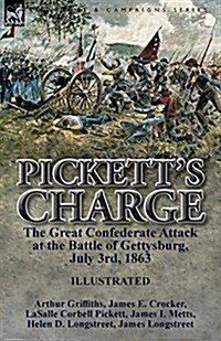 Picketts Charge: The Great Confederate Attack at the Battle of Gettysburg, July 3rd, 1863 (Paperback)