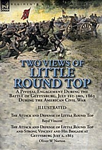 Two Views of Little Round Top : a Pivotal Engagement During the Battle of Gettysburg, July 1st-3rd, 1863 During the American Civil War-The Attack and  (Hardcover)