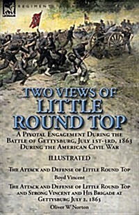 Two Views of Little Round Top: A Pivotal Engagement During the Battle of Gettysburg, July 1st-3rd, 1863 During the American Civil War-The Attack and (Paperback)