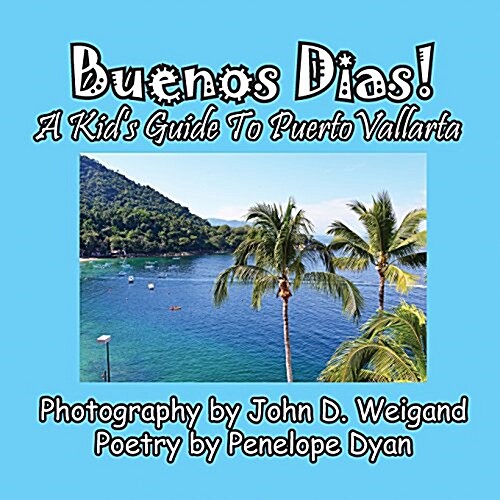 Buenos Dias! a Kids Guide to Puerto Vallarta (Paperback)