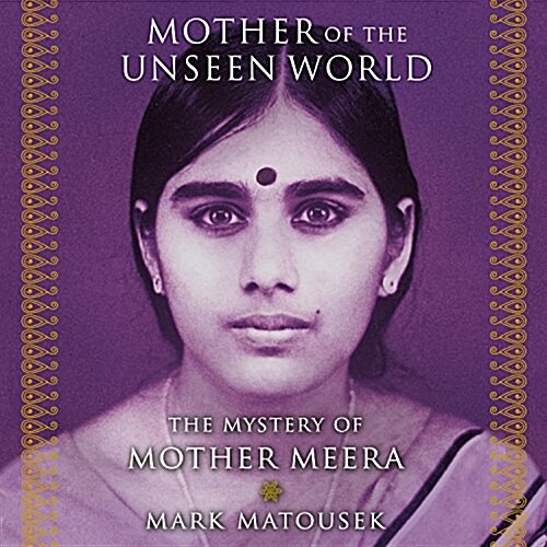 Mother of the Unseen World: The Mystery of Mother Meera (Audio CD)