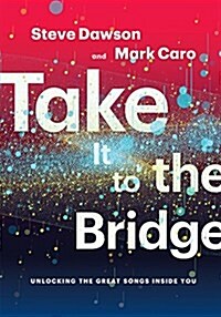 Take It to the Bridge: Unlocking the Great Songs Inside You (Paperback)