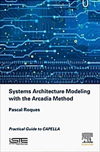 Systems Architecture Modeling with the Arcadia Method : A Practical Guide to Capella (Hardcover)
