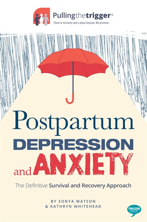 Postpartum Depression and Anxiety : The Definitive Survival and Recovery Approach (Paperback)