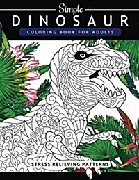 Simple Dinosaur Coloring Book for Adults and Kids: Coloring Book for Grown-Ups a Dinosaur Coloring Pages (Paperback)