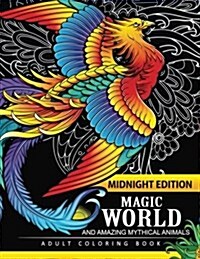 Magical World and Amazing Mythical Animals Midnight Edition: Adult Coloring Book Centaur, Phoenix, Mermaids, Pegasus, Unicorn, Dragon, Hydra and Other (Paperback)