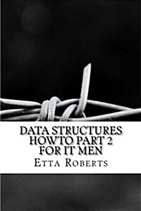 Data Structures Howto Part 2 for It Men (Paperback)