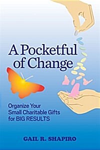 A Pocketful of Change: Organize Your Small Charitable Gifts for Big Results (Paperback)