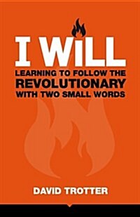 I Will: Learning to Follow the Revolutionary with Two Small Words (Paperback)