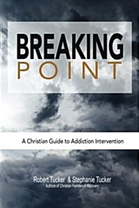 Breaking Point: A Christian Guide to Addiction Intervention (Paperback)