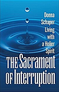 Sacrament of Interruption: Living with a Holier Spirit (Paperback)
