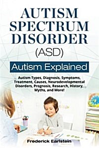 Autism Spectrum Disorder (Asd): Autism Types, Diagnosis, Symptoms, Treatment, Causes, Neurodevelopmental Disorders, Prognosis, Research, History, Myth (Paperback)