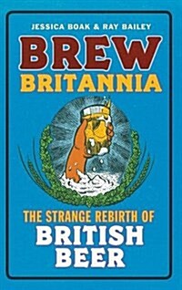 Brew Britannia : The Strange Rebirth of British Beer (Paperback, New Edition with new cover & price)