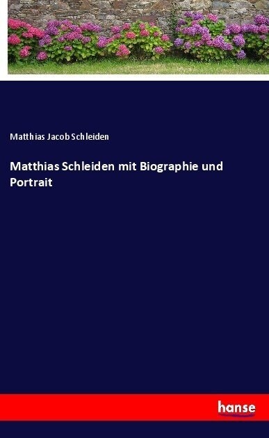 Matthias Schleiden Mit Biographie Und Portrait (Paperback)