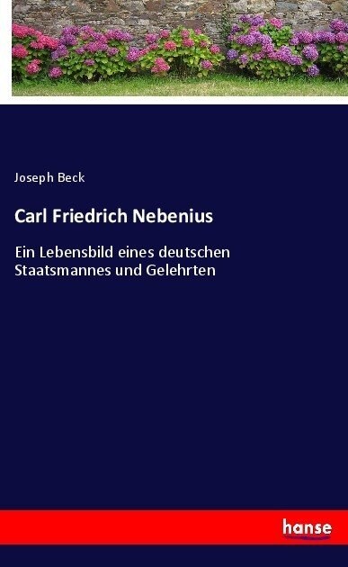 Carl Friedrich Nebenius: Ein Lebensbild eines deutschen Staatsmannes und Gelehrten (Paperback)