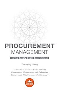 Procurement Management in the Supply Chain Environment: A Practical Guide to Understanding Procurement Management and Enhancing Procurement Effectiven (Hardcover)