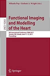 Functional Imaging and Modelling of the Heart: 9th International Conference, Fimh 2017, Toronto, On, Canada, June 11-13, 2017, Proceedings (Paperback, 2017)