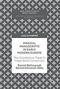 Magical Manuscripts in Early Modern Europe: The Clandestine Trade in Illegal Book Collections (Hardcover, 2017)