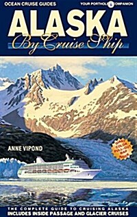 Alaska by Cruise Ship: The Complete Guide to Cruising Alaska (Paperback, 9, Revised)