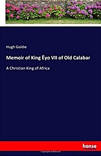 Memoir of King ?o VII of Old Calabar: A Christian King of Africa (Paperback)