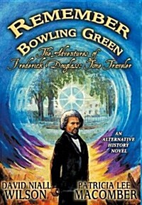 Remember Bowling Green: The Adventures of Frederick Douglass: Time Traveler (Hardcover)