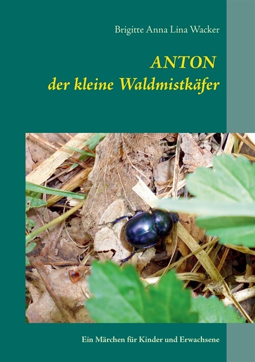 Anton der kleine Waldmistk?er: Ein M?chen f? Kinder und Erwachsene (Paperback)