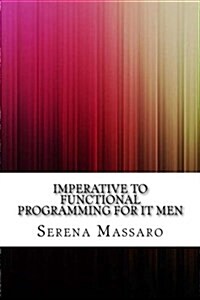 Imperative to Functional Programming for It Men (Paperback)