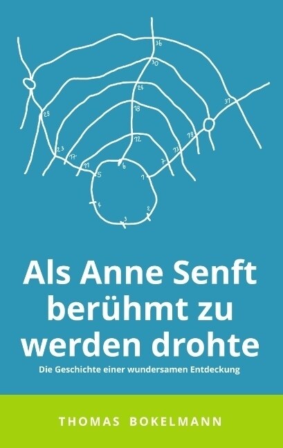 Als Anne Senft ber?mt zu werden drohte: Die Geschichte einer wundersamen Entdeckung (Paperback)