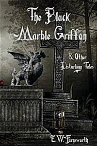 The Black Marble Griffon: & Other Disturbing Tales (Paperback)