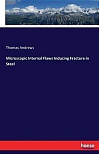 Microscopic Internal Flaws Inducing Fracture in Steel (Paperback)