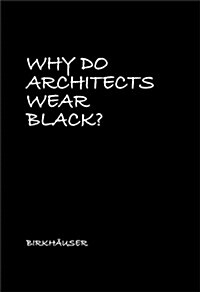 Why Do Architects Wear Black? (Hardcover, 2)