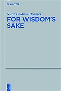 For Wisdoms Sake: Collected Essays on the Book of Ben Sira (Hardcover)