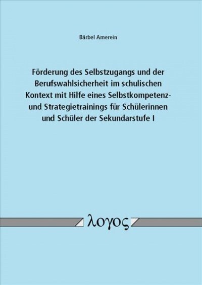 Forderung Des Selbstzugangs Und Der Berufswahlsicherheit Im Schulischen Kontext Mit Hilfe Eines Selbstkompetenz- Und Strategietrainings Fur Schulerinn (Paperback)