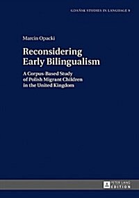 Reconsidering Early Bilingualism: A Corpus-Based Study of Polish Migrant Children in the United Kingdom (Hardcover)