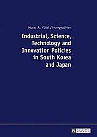 Industrial, Science, Technology and Innovation Policies in South Korea and Japan (Paperback)