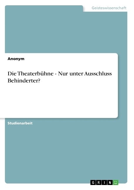 Die Theaterbuhne - Nur Unter Ausschluss Behinderter? (Paperback)
