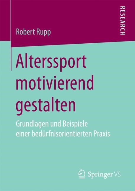 Alterssport Motivierend Gestalten: Grundlagen Und Beispiele Einer Bed?fnisorientierten Praxis (Paperback, 1. Aufl. 2017)