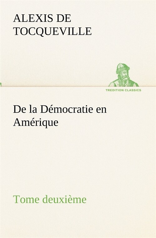 de la D?ocratie En Am?ique, Tome Deuxi?e (Paperback)