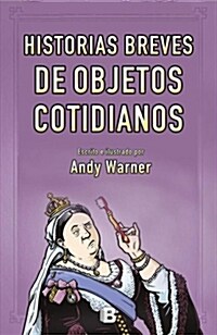 Historia Breves de Objetos Cotidianos / Brief Histories of Everyday Objects (Hardcover)