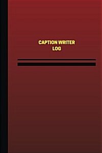 Caption Writer Log (Logbook, Journal - 124 Pages, 6 X 9 Inches): Caption Writer Logbook (Red Cover, Medium) (Paperback)